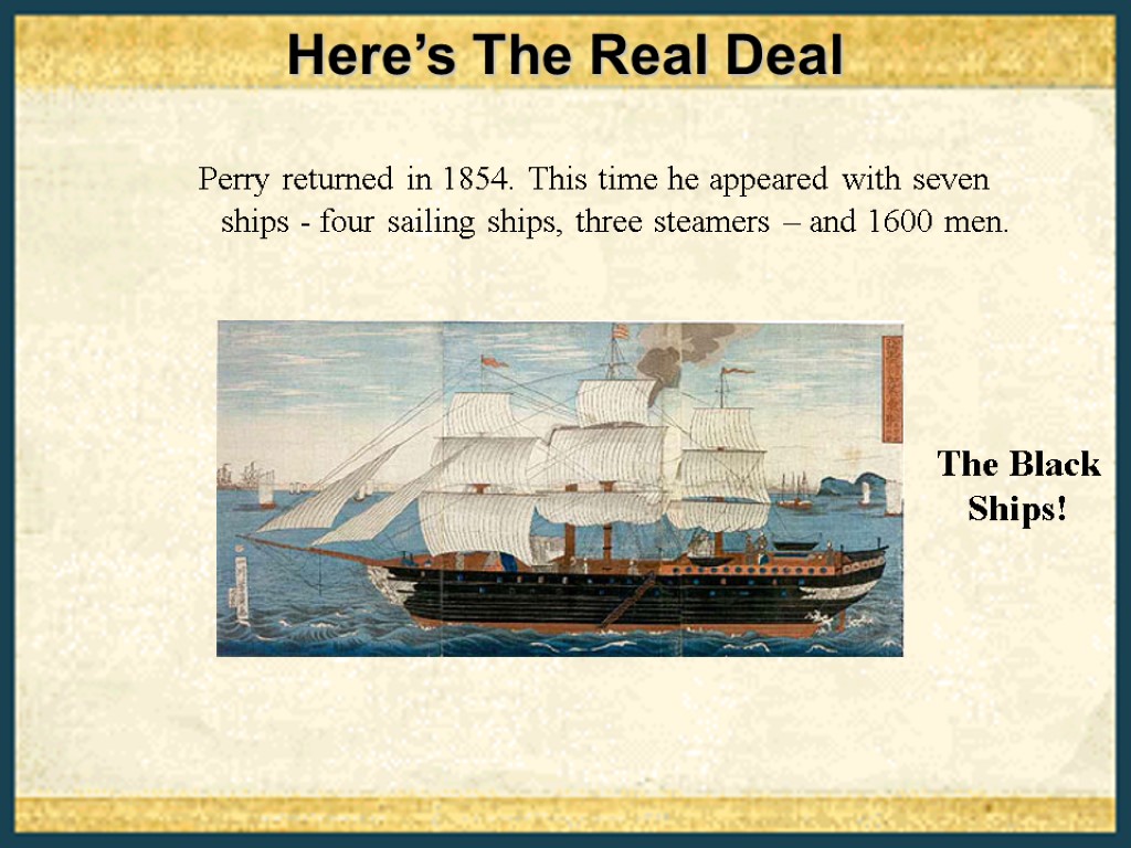 Perry returned in 1854. This time he appeared with seven ships - four sailing